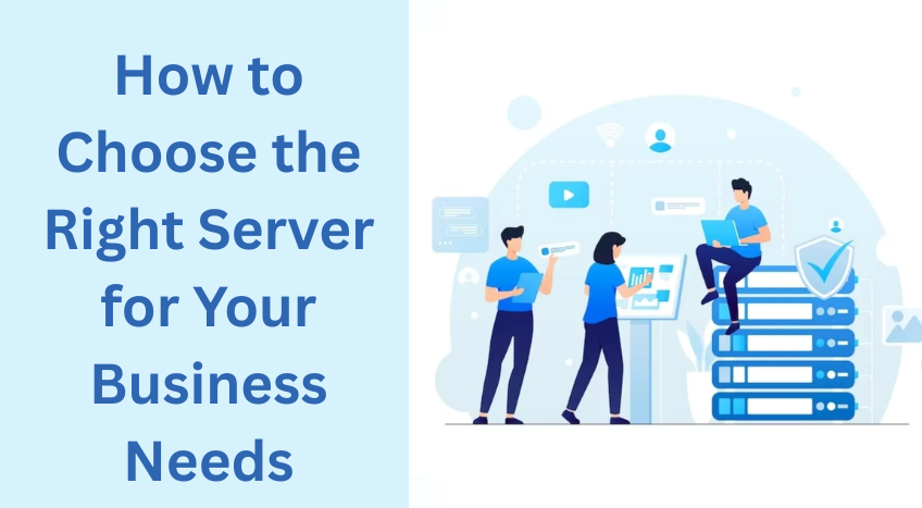 How to Choose the Right Server for Your Business Needs